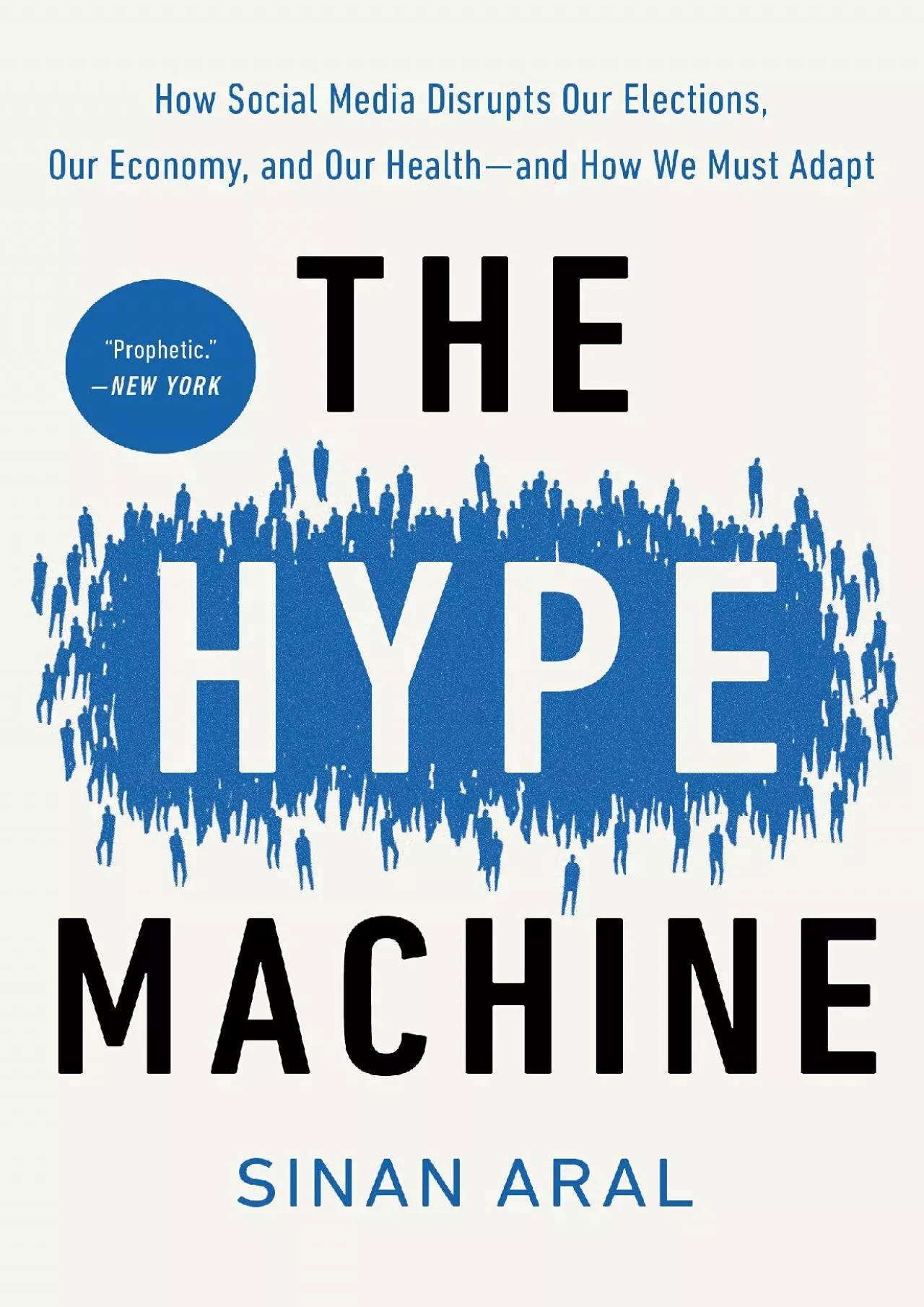 The Hype Machine: How Social Media Disrupts Our Elections, Our Economy, and Our Health--and