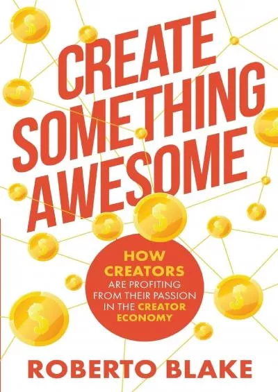 Create Something Awesome: How Creators are Profiting from Their Passion in the Creator