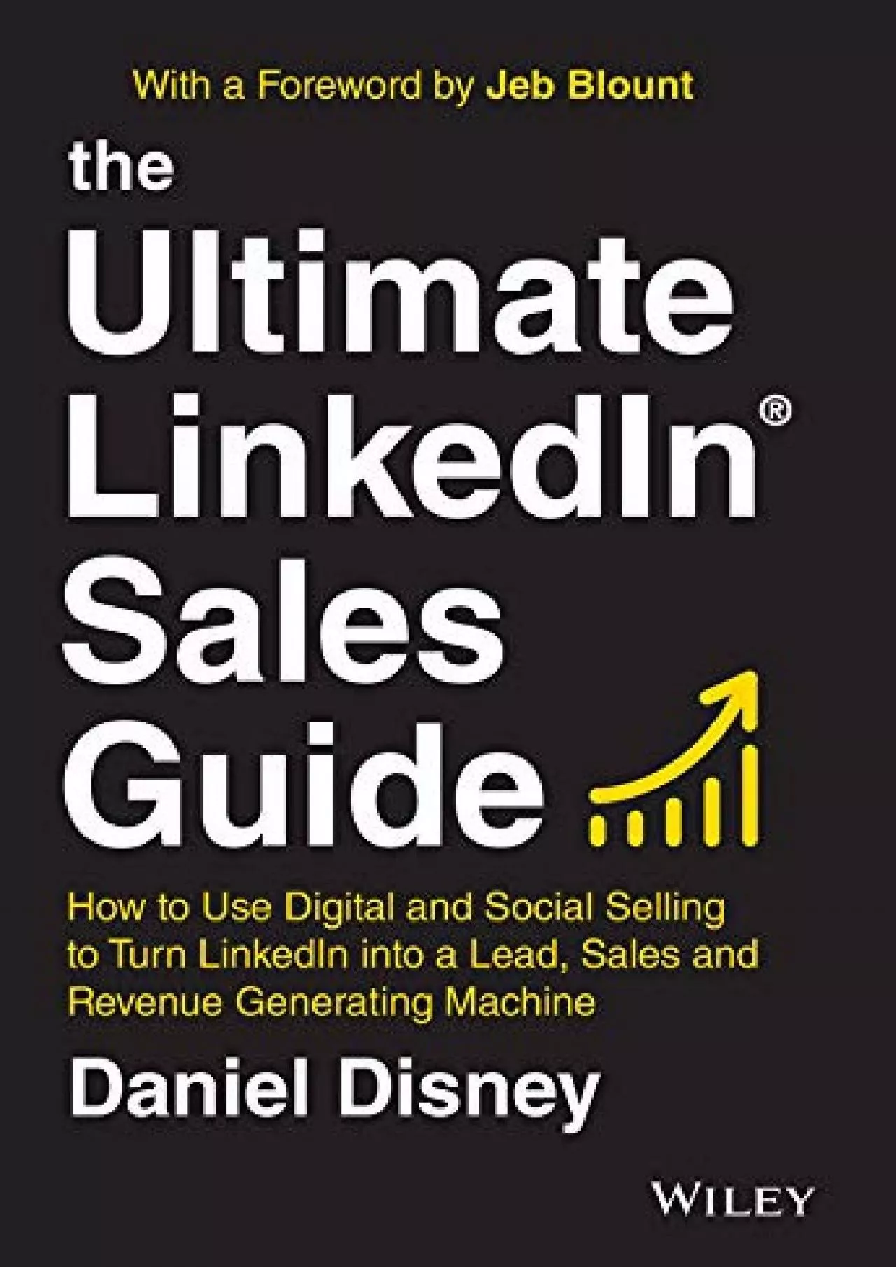 The Ultimate LinkedIn Sales Guide: How to Use Digital and Social Selling to Turn LinkedIn