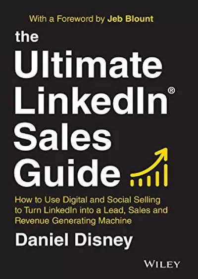 The Ultimate LinkedIn Sales Guide: How to Use Digital and Social Selling to Turn LinkedIn into a Lead, Sales and Revenue Generating Machine
