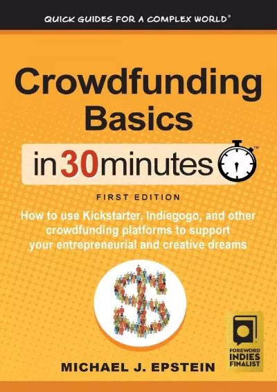 Crowdfunding Basics In 30 Minutes: How to use Kickstarter, Indiegogo, and other crowdfunding