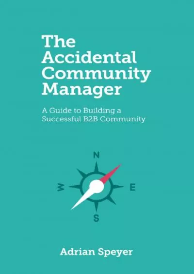 The Accidental Community Manager: A Guide to Building a Successful B2B Community