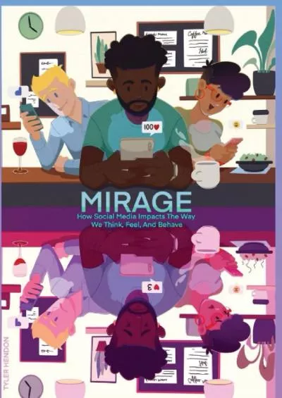 Mirage: How Social Media Impacts The Way We Think, Feel, And Behave