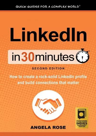 LinkedIn In 30 Minutes (2nd Edition) (In 30 Minutes Series): How to create a rock-solid LinkedIn profile and build connections that matter
