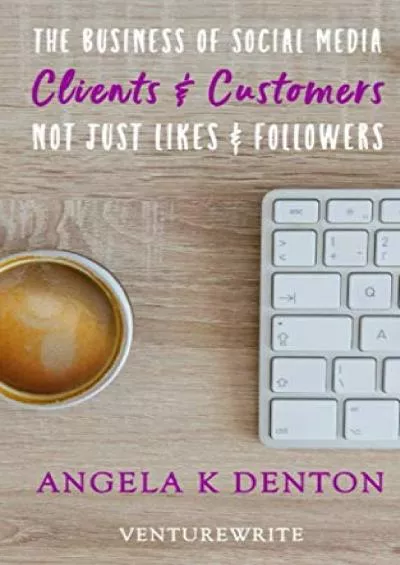 The Business of Social Media: Clients & Customers Not Just Likes & Followers