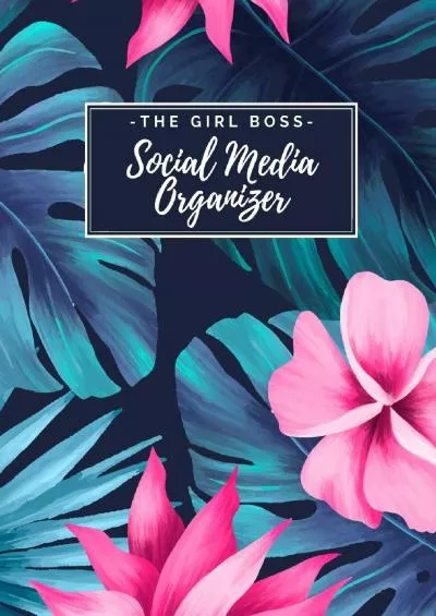 The Girl Boss Social Media Organizer: Weekly Social Media Post Planner & Content Calendar - Keep Track of All Your Accounts - Cute Hawaiian Tropical Leaves 8 Weeks - Large (8.5 x 11 inches)