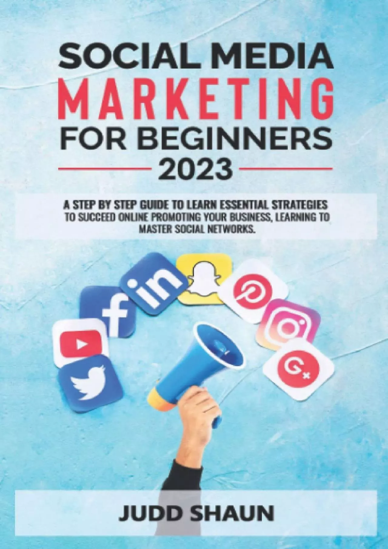 Social Media Marketing for Beginners: A step-by-step guide to learn essential strategies