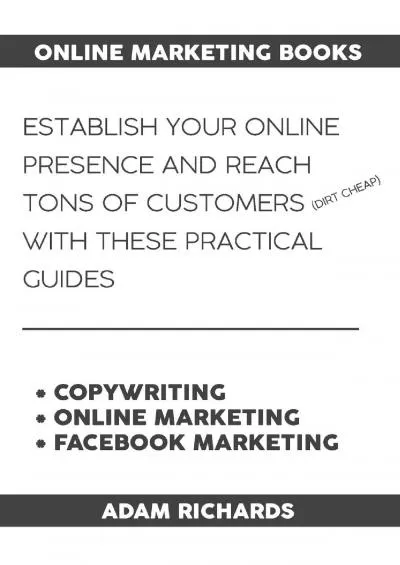 Online Marketing Books: Establish Your Online Presence And Reach Tons of Customers (Dirt Cheap) With These Practical Guides