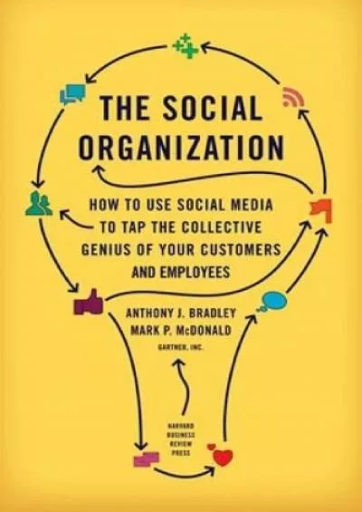 The Social Organization: How to Use Social Media to Tap the Collective Genius of Your Customers and Employees