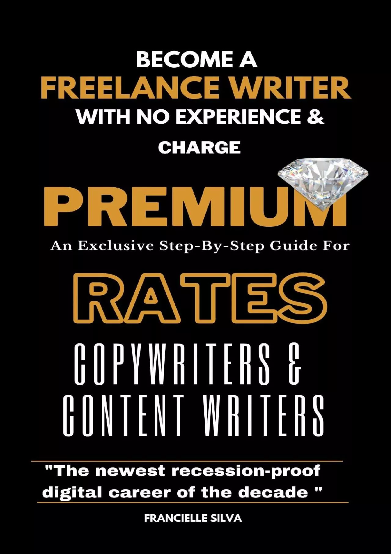 PDF-Become a Freelance Writer With No Experience And Charge Premium Rates: An Exclusive Step-By-Step