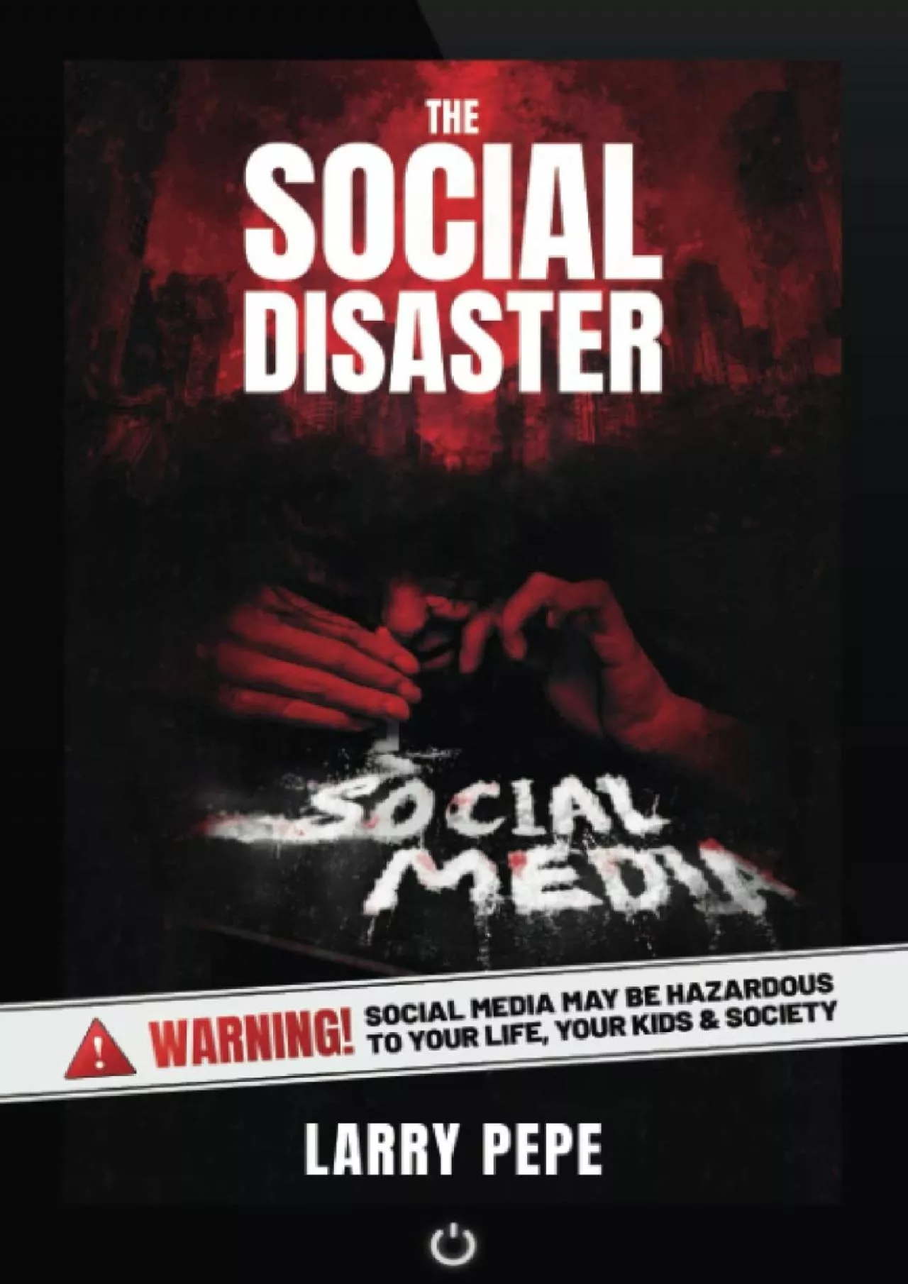 The Social Disaster: Warning Social Media May Be Hazardous To Your Life, Your Kids & Society