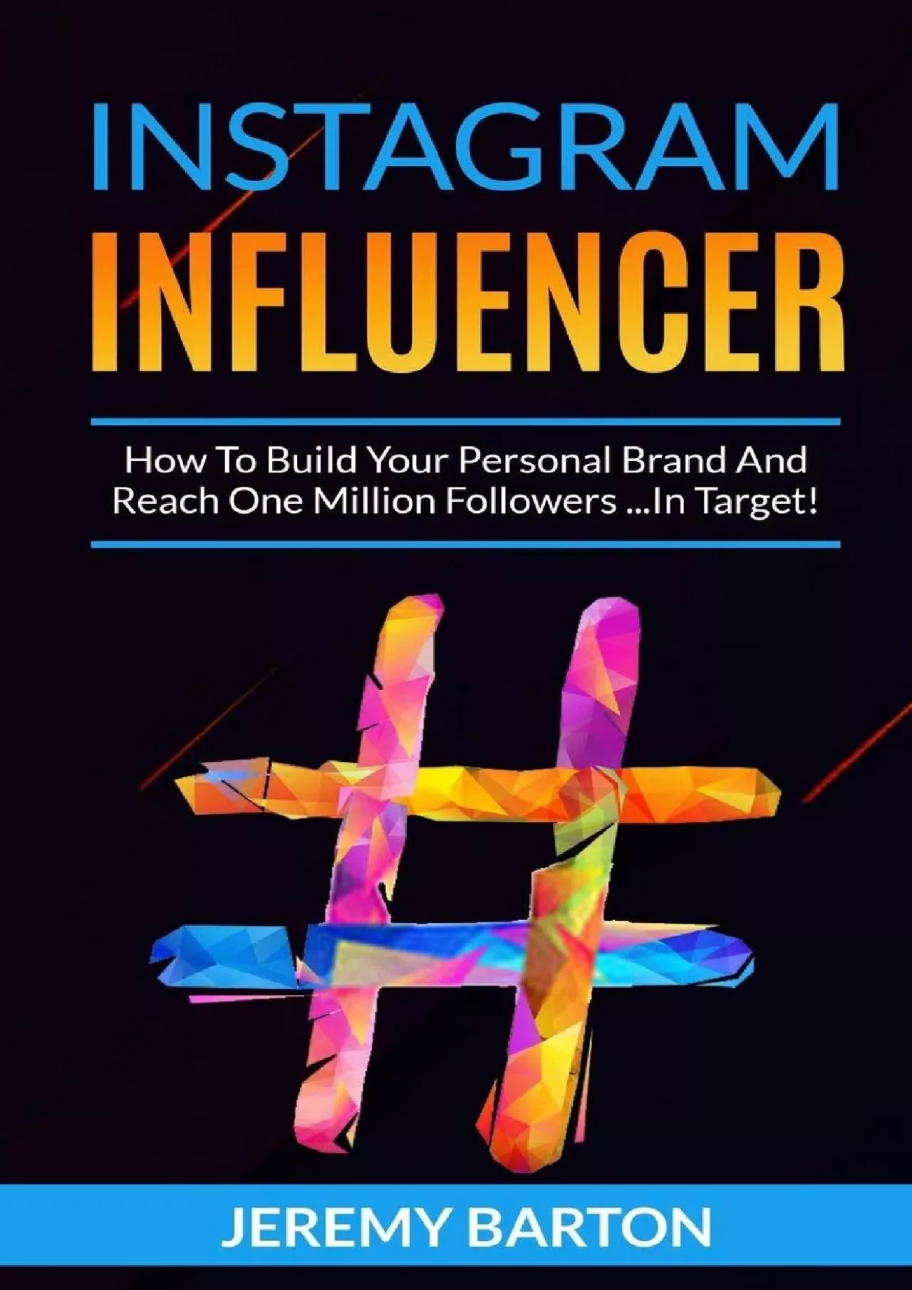 INSTAGRAM INFLUENCER: How To Build Your Personal Brand And Reach One Million Followers