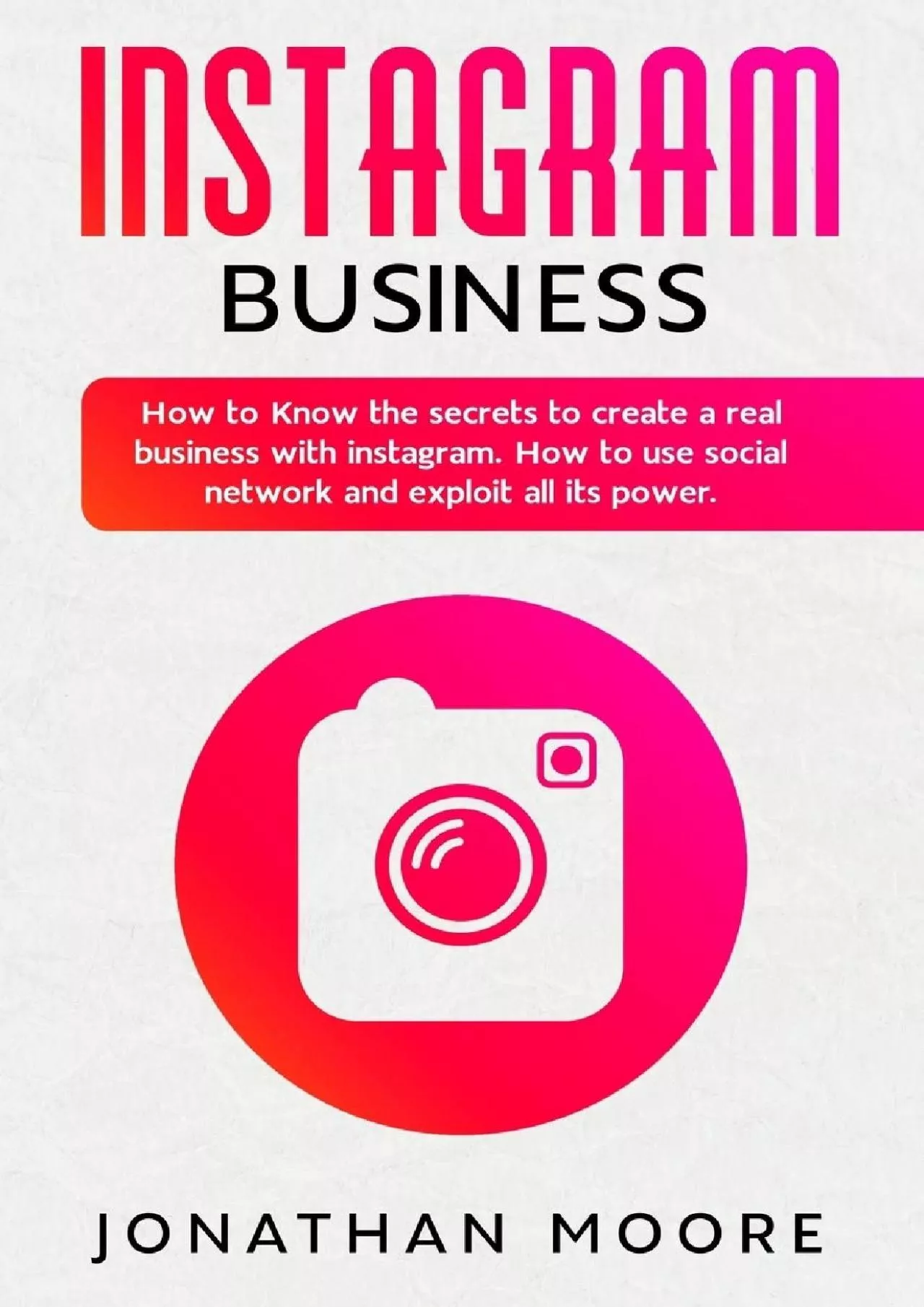 Instagram Business: How to Know the secrets to create a real business with Instagram.