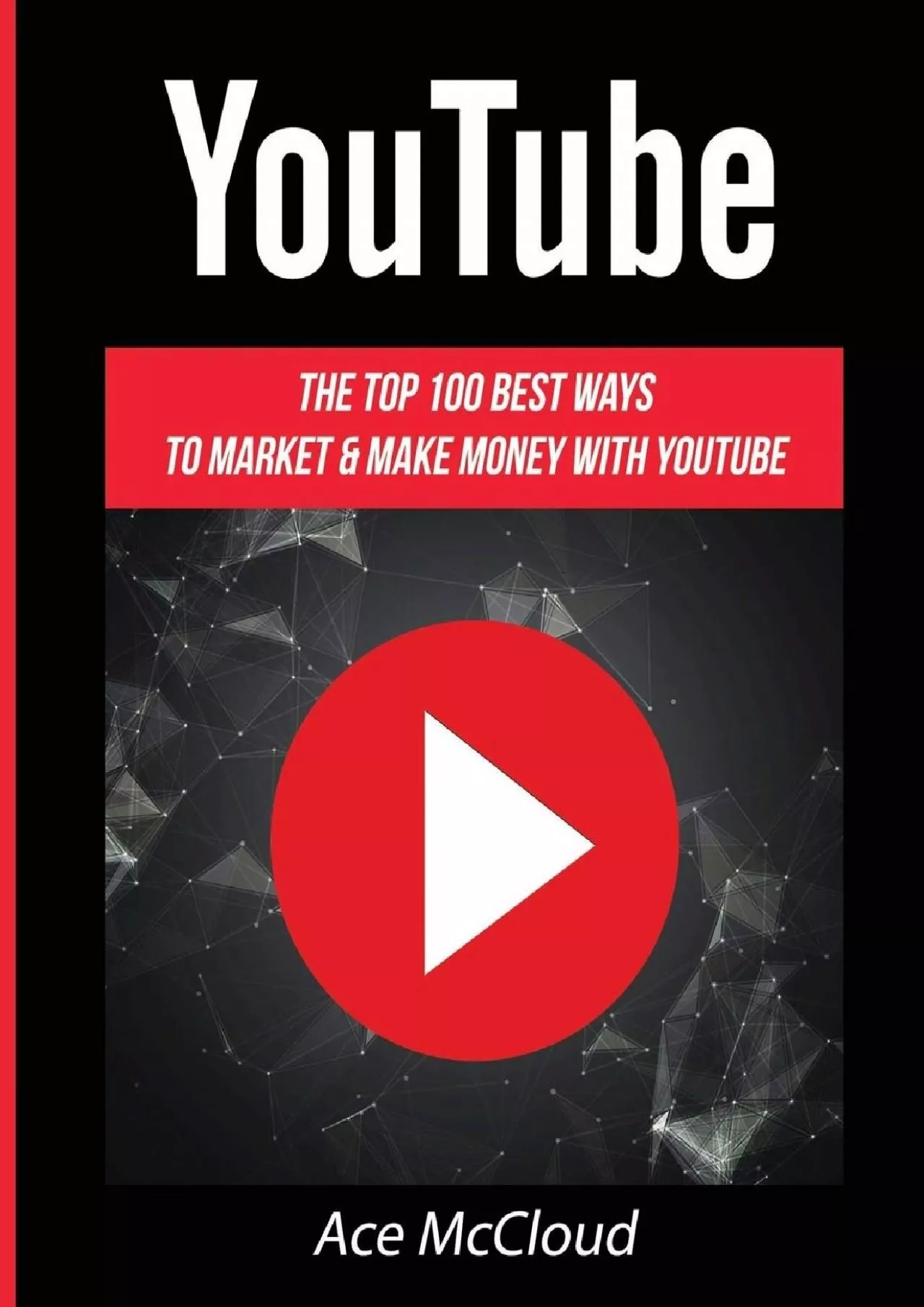 PDF-YouTube: The Top 100 Best Ways To Market & Make Money With YouTube (Social Media Youtube