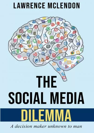 The Social Media Dilemma: A decision maker unknown to man