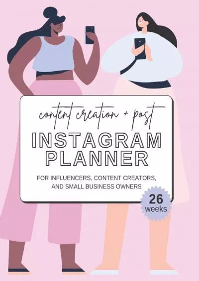 Instagram Planner: 26-Week Content Creation & Post Planner for Instagram Influencers, Content Creators, and Small Business Owners.