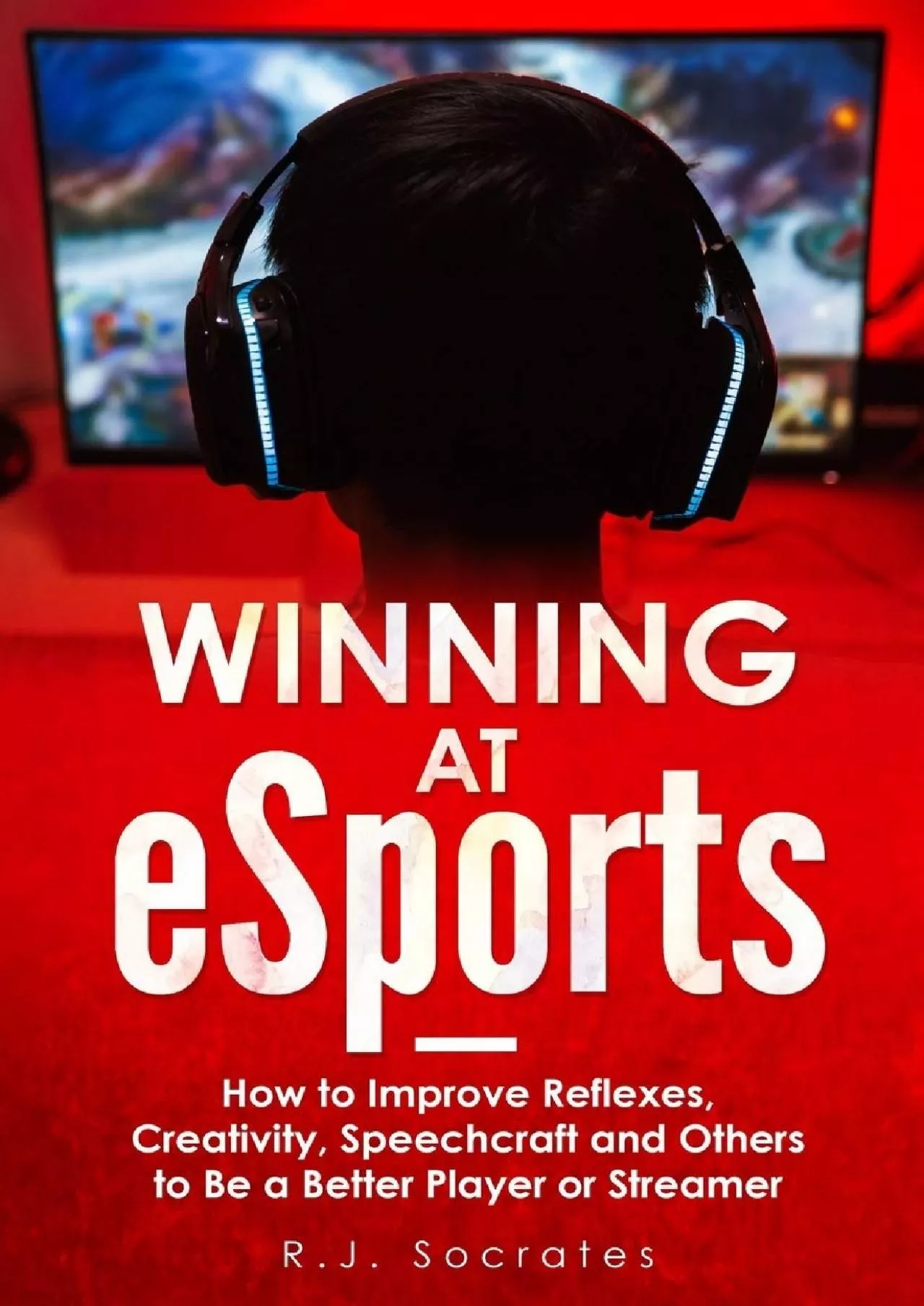 PDF-Winning At eSports: How to Improve Reflexes, Creativity, Speechcraft and Others to Be