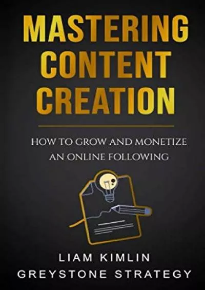 Mastering Content Creation: How to Grow and Monetize an Online Following: (Grow your YouTube, Instagram, Twitch, Facebook, or Blog following)