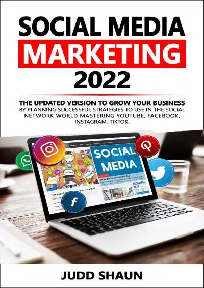 Social Media Marketing 2022: The updated version to grow your business by planning successful strategies to use in the Social Network world mastering YouTube, Facebook, Instagram, TikTok