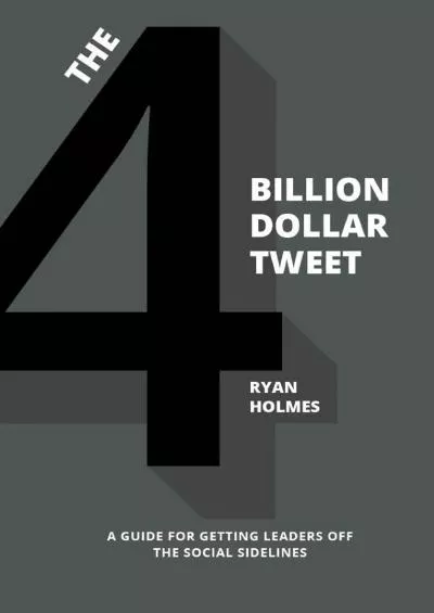 The 4 Billion Dollar Tweet: A Guide for Getting Leaders Off the Social Sidelines