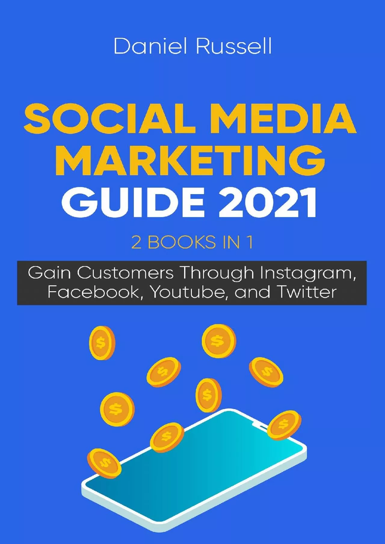 Social Media Marketing Guide 2021 2 Books in 1: Gain Customers Through Instagram, Facebook,