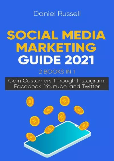 Social Media Marketing Guide 2021 2 Books in 1: Gain Customers Through Instagram, Facebook, Youtube, and Twitter