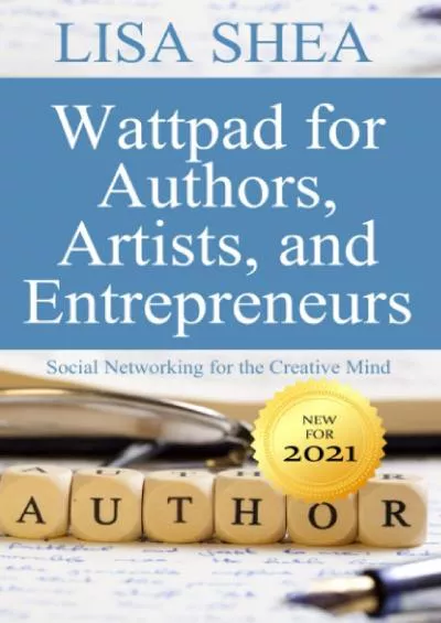 Wattpad for Authors Artists and Entrepreneurs - Social Networking for the Creative Mind (Social Media Author Essentials Series)