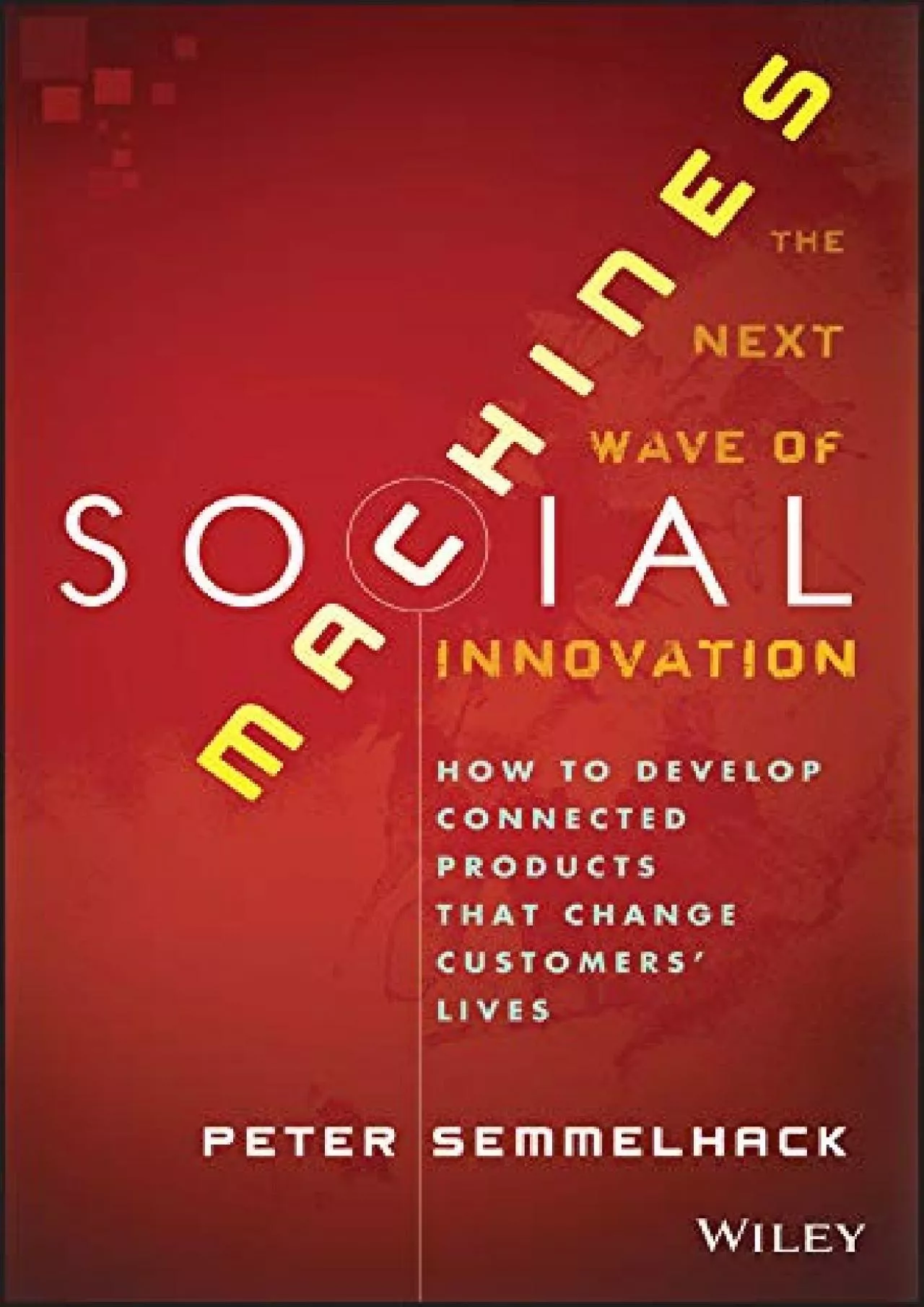 Social Machines: How to Develop Connected Products That Change Customers\' Lives