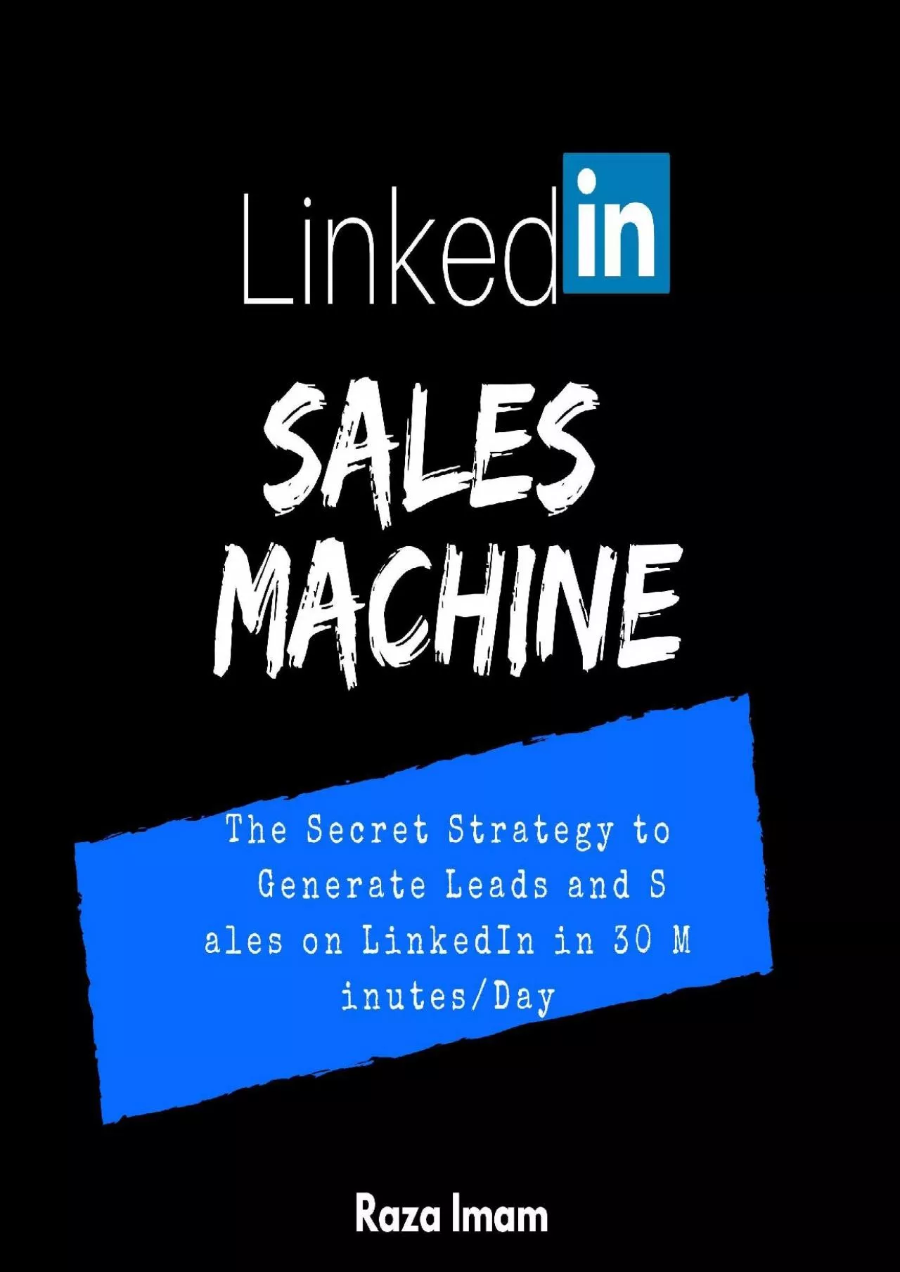 LinkedIn Sales Machine: The Secret Strategy to Generate Leads and Sales on LinkedIn -