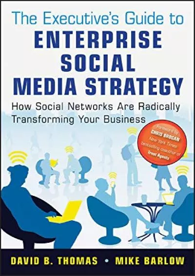 The Executive\'s Guide to Enterprise Social Media Strategy: How Social Networks Are Radically