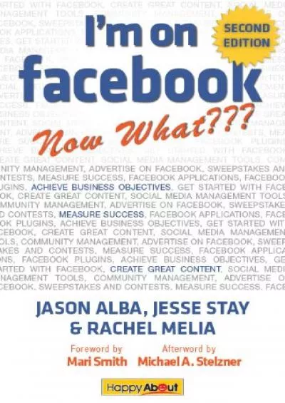 I\'m on Facebook--Now What??? (2nd Edition): How To Use Facebook To Achieve Business Objectives