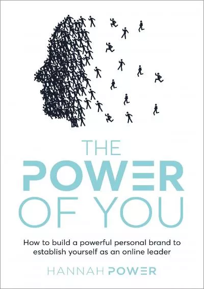 The Power of You: How to build a powerful personal brand to establish yourself as an online