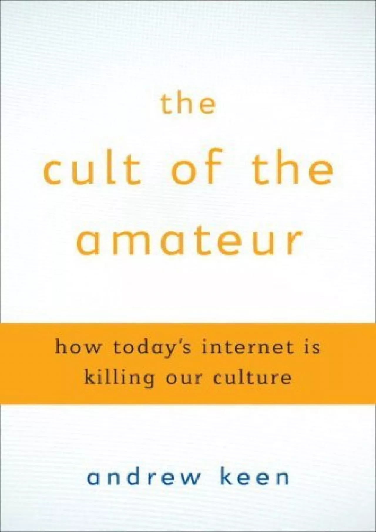 PDF-The Cult of the Amateur: How blogs, MySpace, YouTube, and the rest of today\'s user-generated