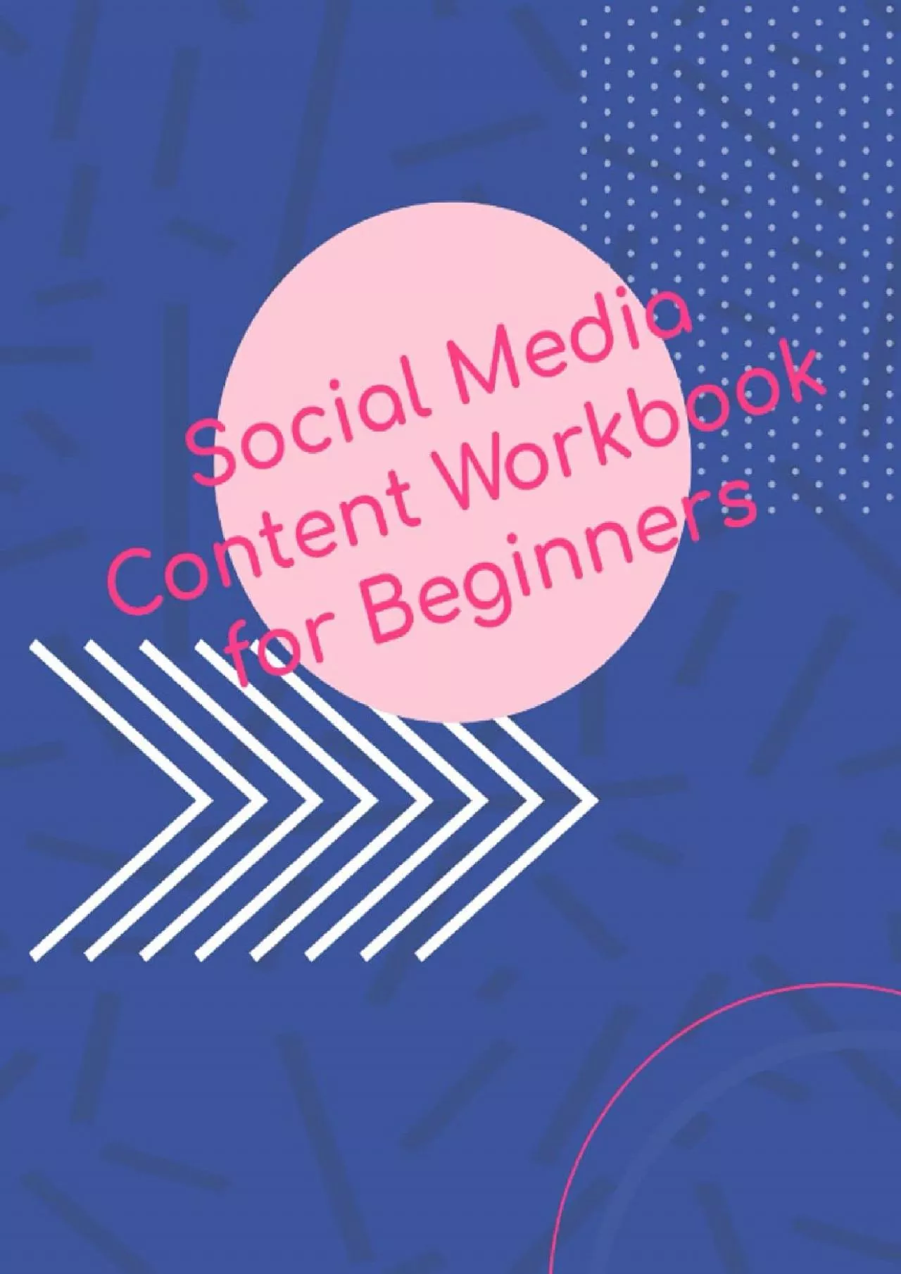 Social Media Content Workbook for Beginners: A Social Media Marketing Planner with Simple