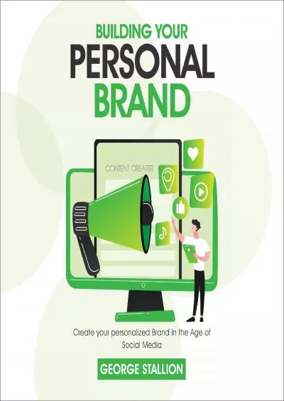 Building Your Personal Brand: Create Your Personalized Brand in the Age of Social Media