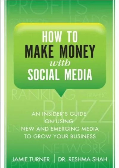 How to Make Money with Social Media: An Insider\'s Guide on Using New and Emerging Media