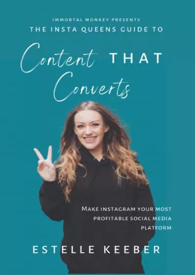 The Insta Queens Guide To Content THAT Converts: Make Instagram Your Most Profitable Social