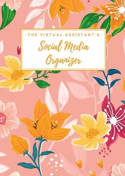 The Virtual Assistant\'s Social Media Organizer: Weekly Social Media Post Planner & Content Calendar - Keep Track of All of Your Client\'s Accounts - 8 ... 11 inches) - Cute Trendy Orange & Pink Floral