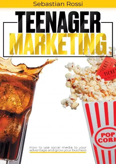 Teenager Marketing: How to Use Social Media to Your Advantage and Grow Your Business