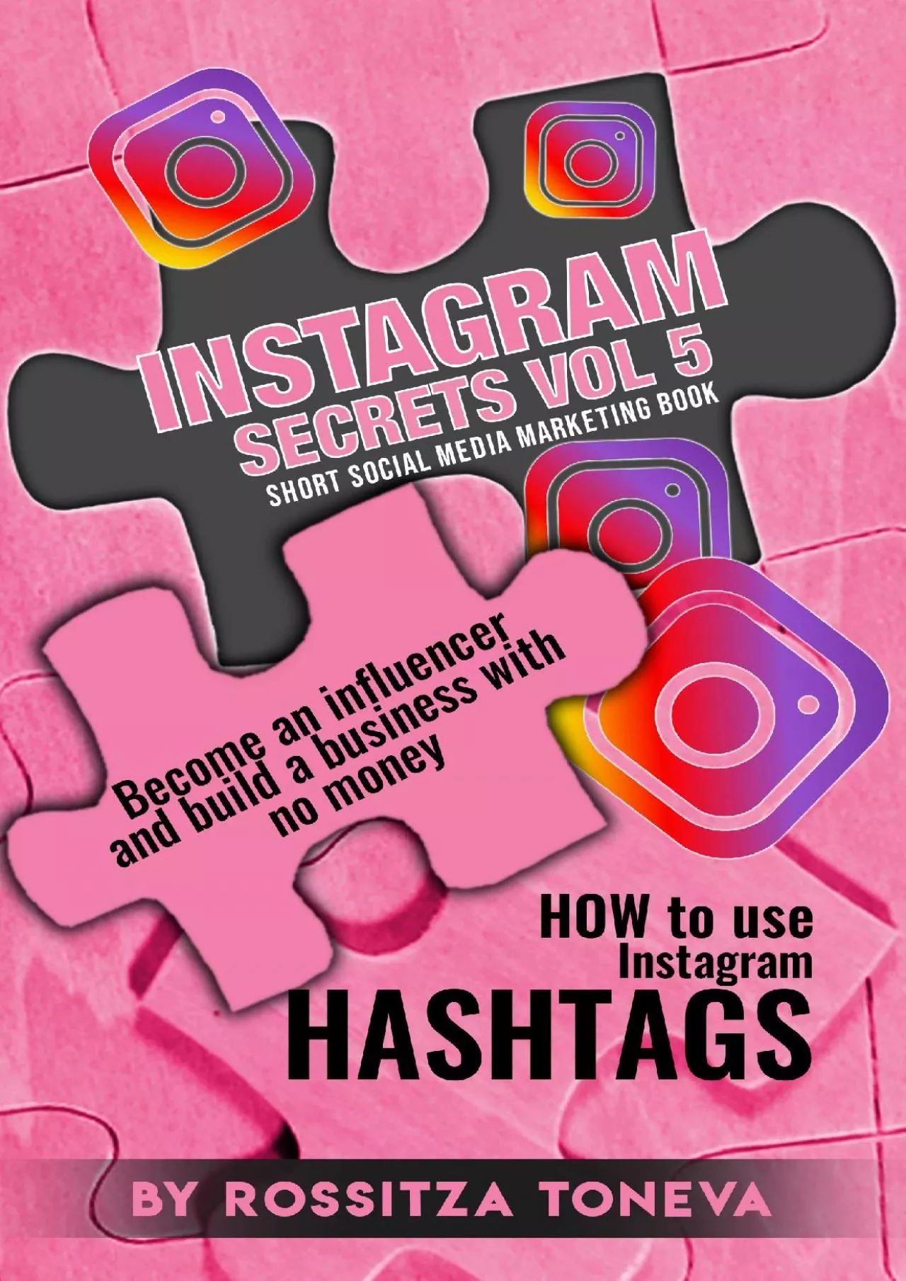 INSTAGRAM SECRETS ( Vol 5 ): HOW to use Instagram HASHTAGS: Become an influencer and build