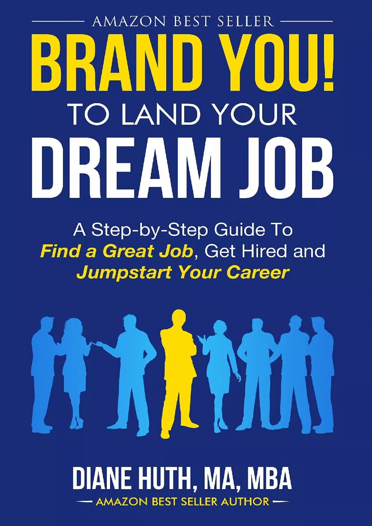 BRAND YOU To Land Your Dream Job: A Step-by-Step Guide To Find A Great Job, Get Hired