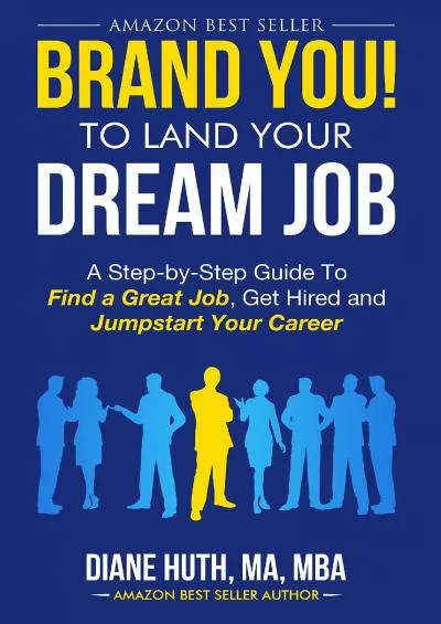 BRAND YOU To Land Your Dream Job: A Step-by-Step Guide To Find A Great Job, Get Hired & Jumpstart Your Career