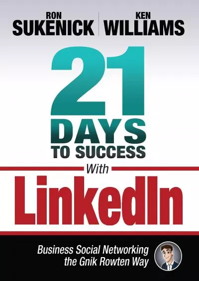 21 Days to Success With LinkedIn: Business Social Networking the Gnik Rowten Way