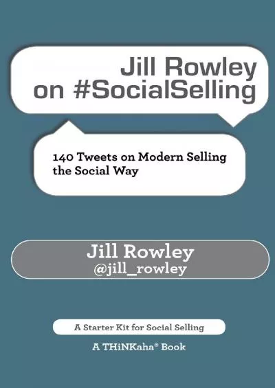 Jill Rowley on SocialSelling: 140 Tweets on Modern Selling the Social Way