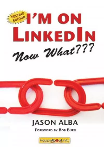 I\'m on LinkedIn--Now What??? (Second Edition): A Guide to Getting the Most Out of LinkedIn