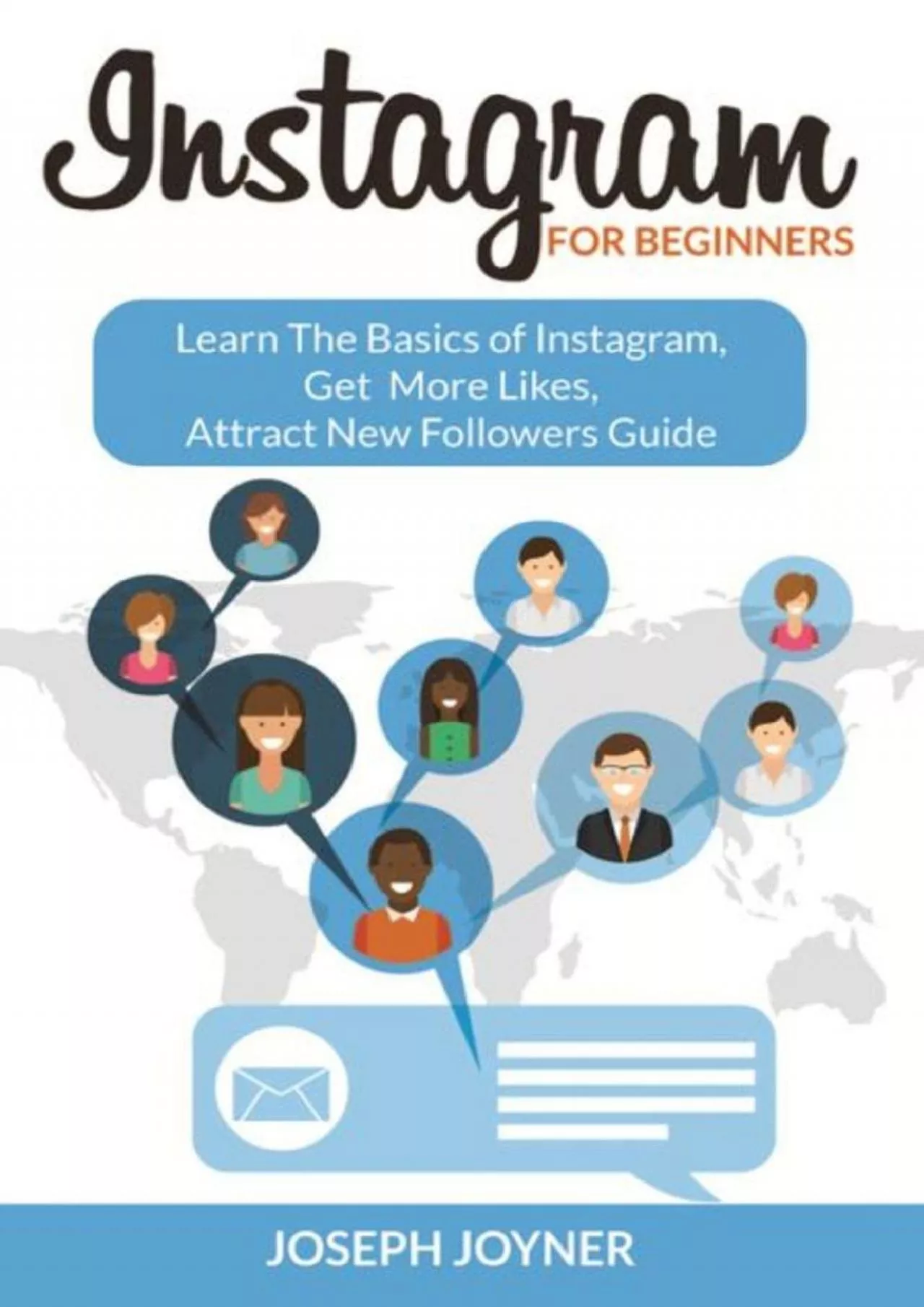 Instagram For Beginners: Learn The Basics of Instagram, Get More Likes, Attract New Followers