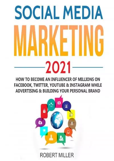 Social Media Marketing 2021: How to Become an Influencer of Millions on Facebook, Twitter,