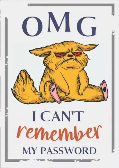 Omg I Can\'t Remember: Personal Internet Password Keeper and Organizer for Usernames, Logins And Web Addresses (Funny Cat Design Alphabetically Sorted Password Log Book A-Z)