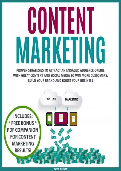 Content Marketing: Proven Strategies to Attract an Engaged Audience Online with Great Content and Social Media to Win More Customers, Build Your Brand and Boost Your Business: Marketing and Branding, Book 3