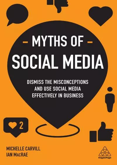 Myths of Social Media: Dismiss the Misconceptions and Use Social Media Effectively in Business (Business Myths)